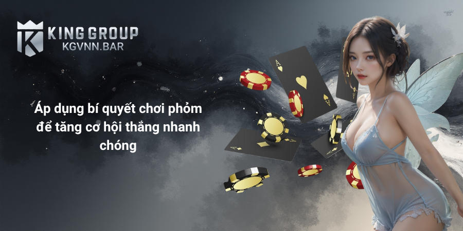 Áp dụng bí quyết chơi phỏm để tăng cơ hội thắng nhanh chóng