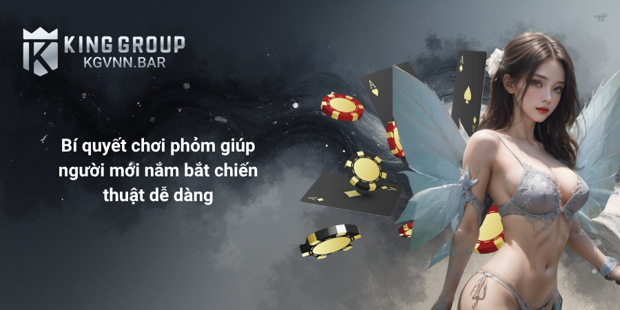 Bí quyết chơi phỏm giúp người mới nắm bắt chiến thuật dễ dàng