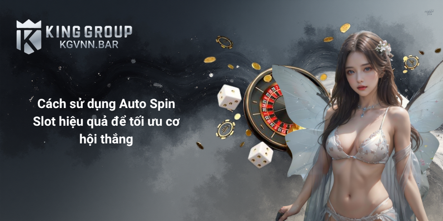 Cách sử dụng Auto Spin Slot hiệu quả để tối ưu cơ hội thắng