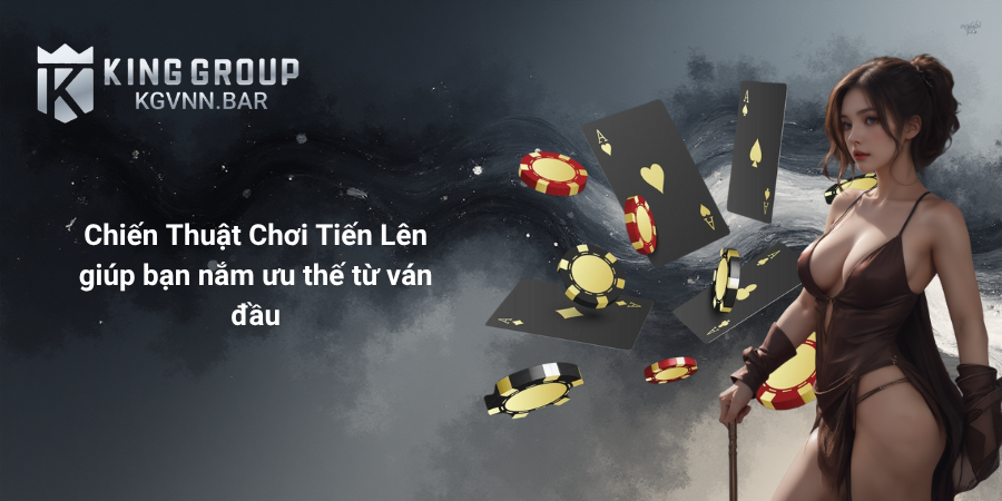Chiến Thuật Chơi Tiến Lên giúp bạn nắm ưu thế từ ván đầu