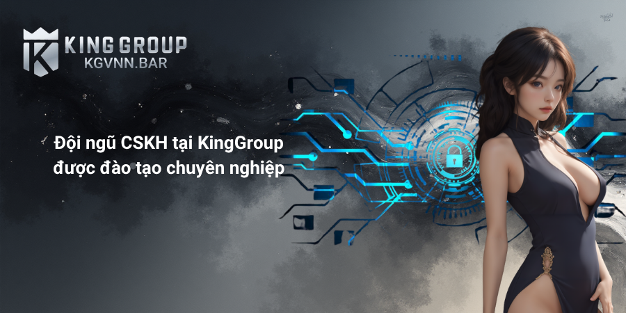Đội ngũ CSKH tại KingGroup được đào tạo chuyên nghiệp