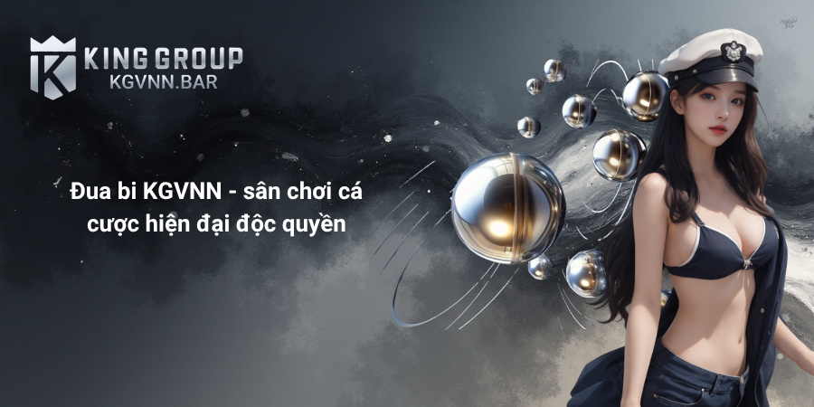 Đua bi KGVNN - sân chơi cá cược hiện đại độc quyền