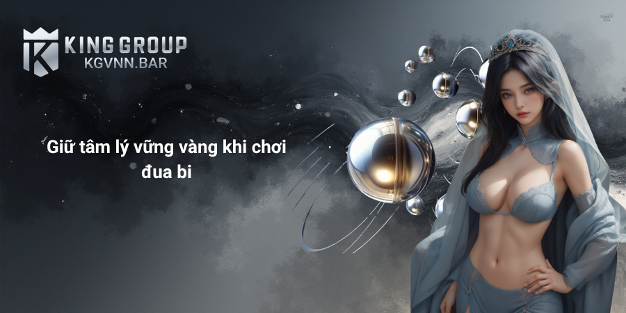 Giữ tâm lý vững vàng khi chơi đua bi