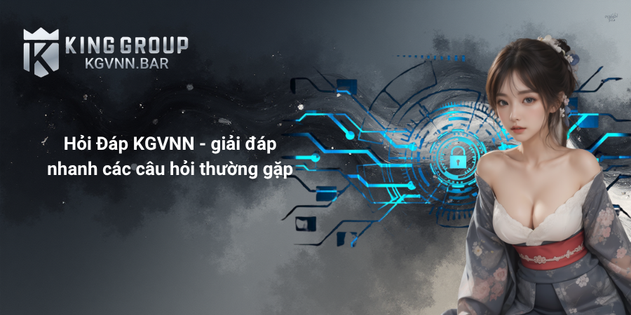Hỏi Đáp KGVNN - giải đáp nhanh các câu hỏi thường gặp