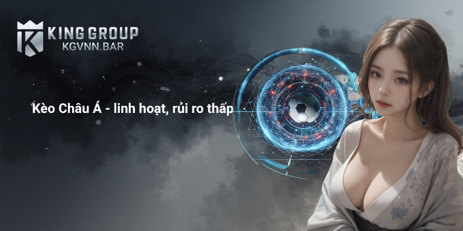 Kèo Châu Á - linh hoạt, rủi ro thấp