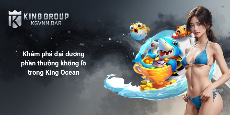 Khám phá đại dương phần thưởng khổng lồ trong King Ocean