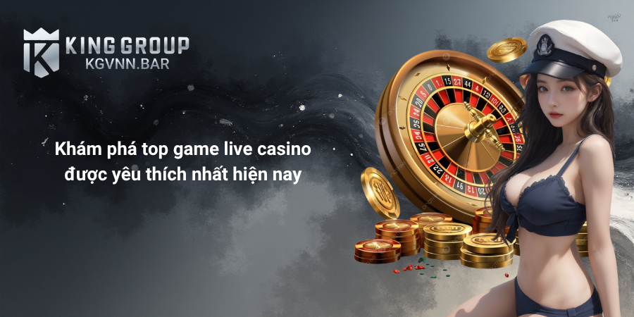 Khám phá top game live casino được yêu thích nhất hiện nay