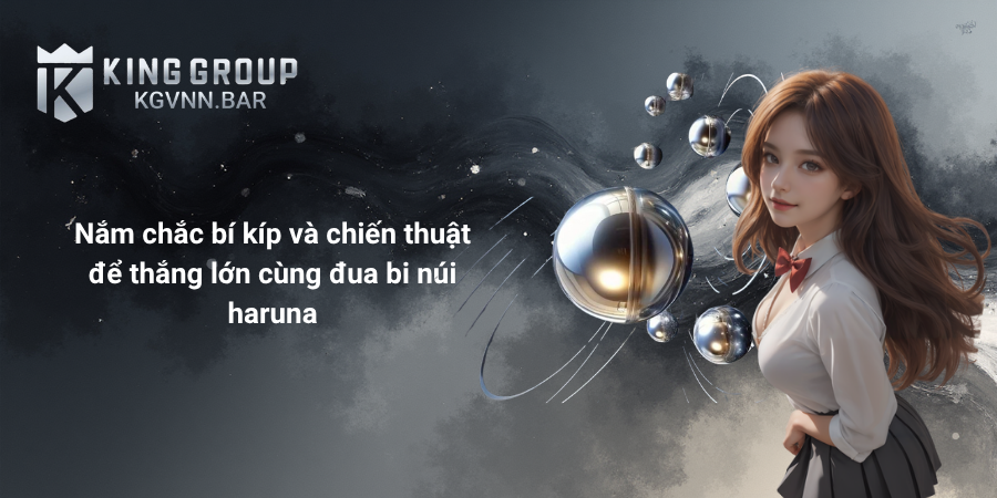 Nắm chắc bí kíp và chiến thuật để thắng lớn cùng đua bi núi haruna