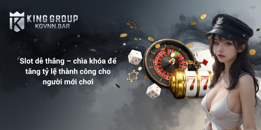 Slot dễ thắng – chìa khóa để tăng tỷ lệ thành công cho người mới chơi