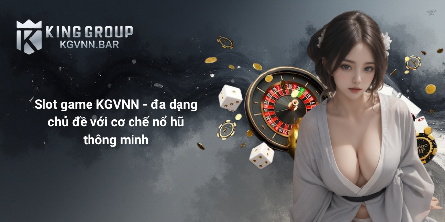 Slot game KGVNN - đa dạng chủ đề với cơ chế nổ hũ thông minh