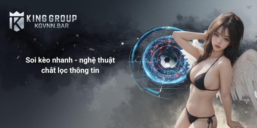 Soi kèo nhanh - nghệ thuật chắt lọc thông tin