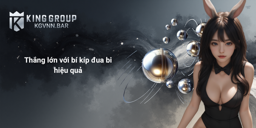 Thắng lớn với bí kíp đua bi hiệu quả