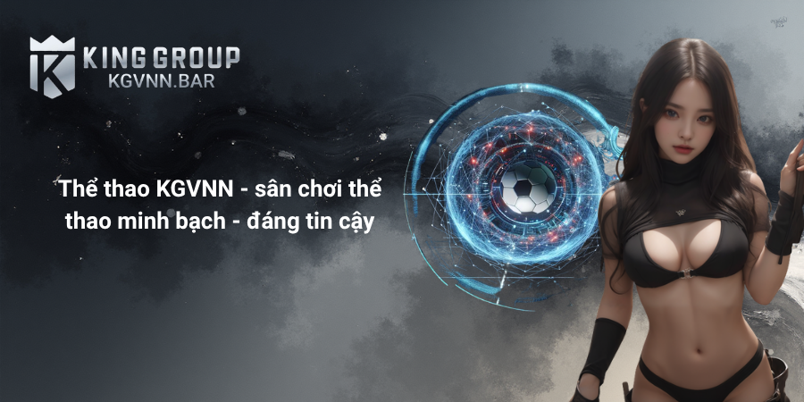 Thể thao KGVNN - sân chơi thể thao minh bạch - đáng tin cậy