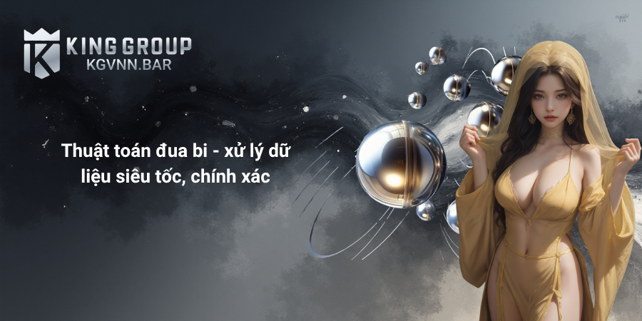 Thuật toán đua bi - xử lý dữ liệu siêu tốc, chính xác